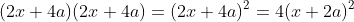 (2x+4a)(2x+4a)=(2x+4a)^2=4(x+2a)^2