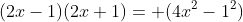 (2x-1)(2x+1)= (4x^2-1^2)