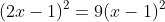 (2x-1)^2=9(x-1)^2