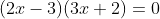 (2x-3)(3x+2)=0
