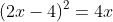 (2x-4)^2=4x