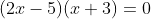 (2x-5)(x+3)=0