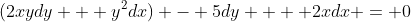 (2xydy + y^2dx) - 5dy  + 2xdx = 0