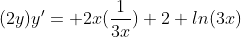 (2y)y'= 2x(\frac{1}{3x})+2 ln(3x)