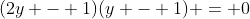(2y - 1)(y - 1) = 0
