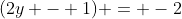 (2y - 1) = -2
