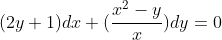 (2y+1)dx+(\frac{x^{2}-y}{x})dy=0