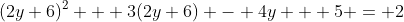 (2y+6)^2 + 3(2y+6) - 4y + 5 = 2