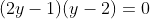 (2y-1)(y-2)=0
