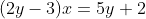 (2y-3)x=5y+2