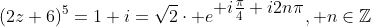 (2z+6)^5=1+i=\sqrt{2}\cdot e^{\displaystyle i\tfrac{\pi}{4}+i2n\pi}, n\in\mathbb{Z}