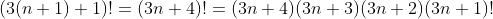 (3(n+1)+1)!=(3n+4)!=(3n+4)(3n+3)(3n+2)(3n+1)!
