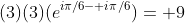 (3)(3)(e^{i\pi/6- i\pi/6})= 9