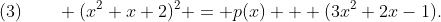 (3)\qquad (x^2+x+2)^2 = p(x) + (3x^2+2x-1).