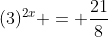 (3)^{2x} = \frac{21}{8}