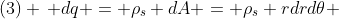 (3) \, dq = \rho_s dA = \rho_s rdrd\theta 