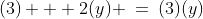 (3) + 2(y) \:=\:(3)(y)
