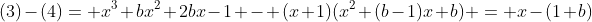 (3)-(4)= x^3+bx^2+2bx-1 - (x+1)(x^2+(b-1)x+b) = x-(1+b)