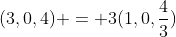 (3,0,4) = 3(1,0,\frac43)