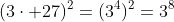 (3\cdot 27)^2=(3^4)^2=3^8