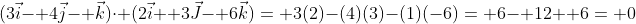 (3\vec{i}- 4\vec{j}- \vec{k})\cdot (2\vec{i}+ 3\vec{J}- 6\vec{k})= 3(2)-(4)(3)-(1)(-6)= 6- 12+ 6= 0