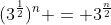 (3^{\frac{1}{2}})^n = 3^{\frac{n}{2}}