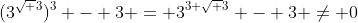 (3^{\sqrt 3})^3 - 3 = 3^{3 \sqrt 3} - 3 \ne 0