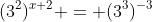 (3^2)^{x+2} = (3^3)^{-3}
