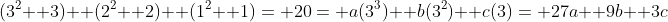 (3^2+ 3)+ (2^2+ 2)+ (1^2+ 1)= 20= a(3^3)+ b(3^2)+ c(3)= 27a+ 9b+ 3c
