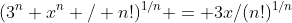 (3^n x^n / n!)^{1/n} = 3x/(n!)^{1/n}