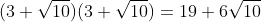 (3+\sqrt{10})(3+\sqrt{10})=19+6\sqrt{10}
