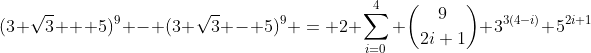 (3 \sqrt{3} + 5)^9 - (3 \sqrt{3} - 5)^9 = 2 \sum_{i=0}^4 \binom{9}{2i+1} 3^{3(4-i)} 5^{2i+1}