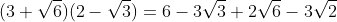 (3+\sqrt{6})(2-\sqrt{3})=6-3\sqrt{3}+2\sqrt{6}-3\sqrt{2}