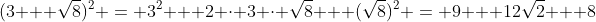 (3 + \sqrt{8})^2 = 3^2 + 2 \cdot 3 \cdot \sqrt{8} + (\sqrt{8})^2 = 9 + 12\sqrt{2} + 8