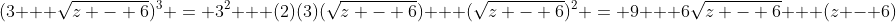 (3 + \sqrt{z - 6})^3 = 3^2 + (2)(3)(\sqrt{z - 6}) + (\sqrt{z - 6})^2 = 9 + 6\sqrt{z - 6} + (z - 6)