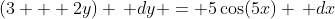 (3 + 2y) \, dy = 5\cos(5x) \, dx