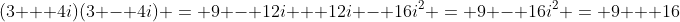 (3 + 4i)(3 - 4i) = 9 - 12i + 12i - 16i^2 = 9 - 16i^2 = 9 + 16