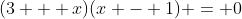 (3 + x)(x - 1) = 0