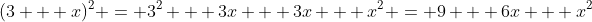 (3 + x)^2 = 3^2 + 3x + 3x + x^2 = 9 + 6x + x^2