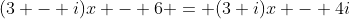 (3 - i)x - 6 = (3+i)x - 4i