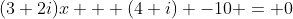 (3+2i)x + (4+i) -10 = 0