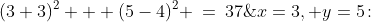 x=3, y=5\!:\;\;(3+3)^2 + (5-4)^2 \:=\:37\;\;{\bf{\color{blue}> \;25}} 