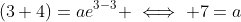 (3+4)=ae^{3-3} \iff 7=a