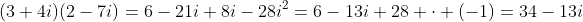 (3+4i)(2-7i)=6-21i+8i-28i^2=6-13i+28 \cdot (-1)=34-13i