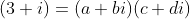 (3+i)=(a+bi)(c+di)