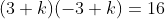 (3+k)(-3+k)=16