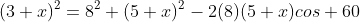 (3+x)^2=8^2+(5+x)^2-2(8)(5+x)cos 60