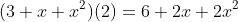 (3+x+x^2)(2)=6+2x+2x^2
