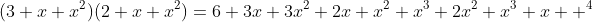 (3+x+x^2)(2+x+x^2)=6+3x+3x^2+2x+x^2+x^3+2x^2+x^3+x  ^4