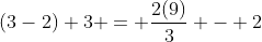 (3-2)+3 = \frac{2(9)}{3} - 2
